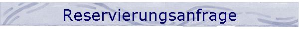 Reservierungsanfrage